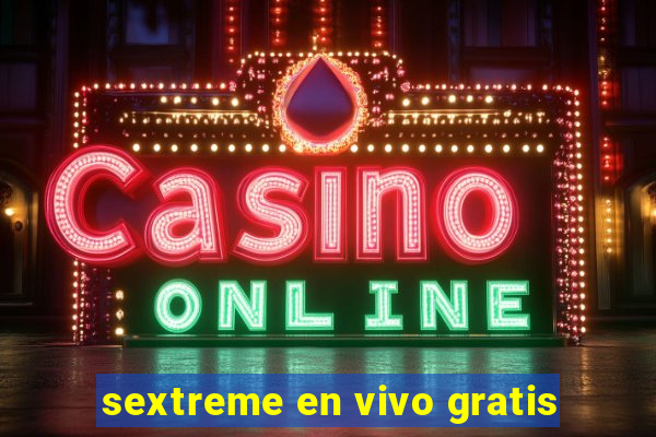 sextreme en vivo gratis